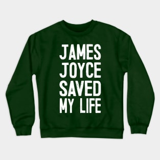 James Joyce Saved My Life Crewneck Sweatshirt